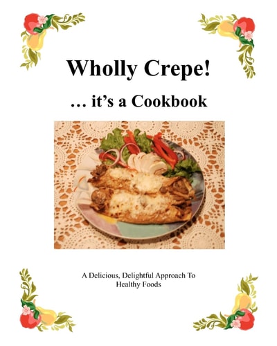 Wholly Crepe! ... Its A Cookbook
