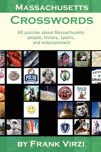 Massachusetts Crosswords 60 Puzzles about Massachusetts People, History, Sports, and Entertainment