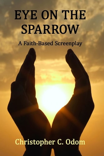 Eye on the Sparrow A Faith-Based Screenplay