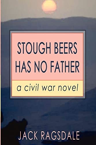 Stough Beers Has No Father A Civil War Novel