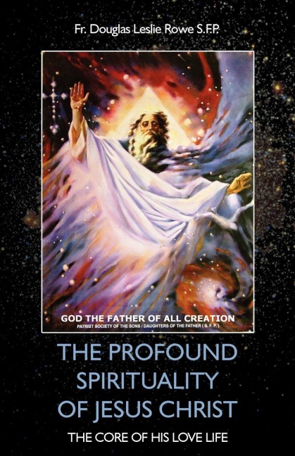 THE PROFOUND SPIRITUALITY OF JESUS CHRIST: The Core of His Love Life