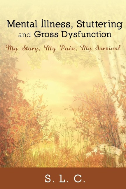 Mental Illness, Stuttering and Gross Dysfunction: My Story, My Pain, My Survival
