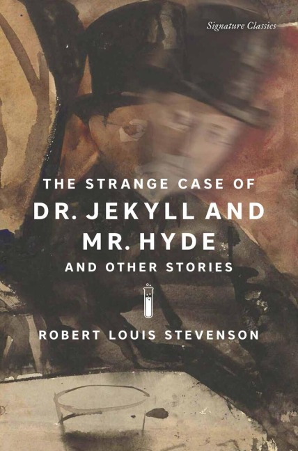 The Strange Case of Dr. Jekyll and Mr. Hyde and Other Stories: The Strange Case of Dr. Jekyll and Mr. Hyde and Other Stories (Signature Editions)