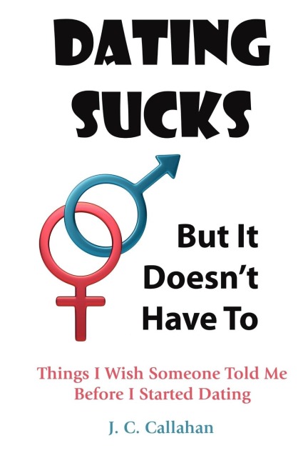 Dating Sucks - But It Doesnt Have To