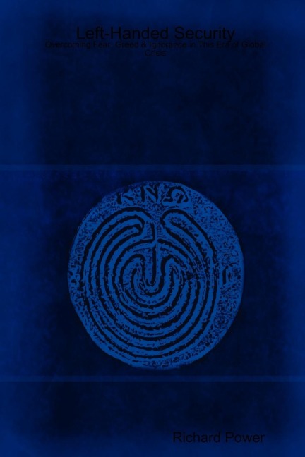 Left-Handed Security: Overcoming Fear, Greed & Ignorance in This Era of Global Crisis