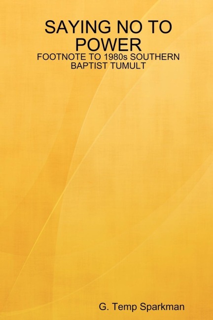 SAYING NO TO POWER: FOOTNOTE TO 1980s SOUTHERN BAPTIST TUMULT