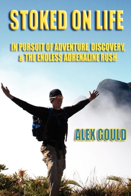 Stoked on Life: In Pursuit of Adventure, Discovery, and the Endless Adrenaline Rush
