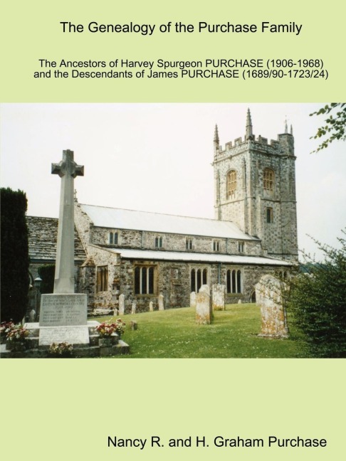 The Genealogy of the PURCHASE Family in Britain and Southern Africa: The Ancestors of Harvey Spurgeon PURCHASE (1906 - 1968) and the Descendants of James PURCHASE (1689/91 - 1723/4)