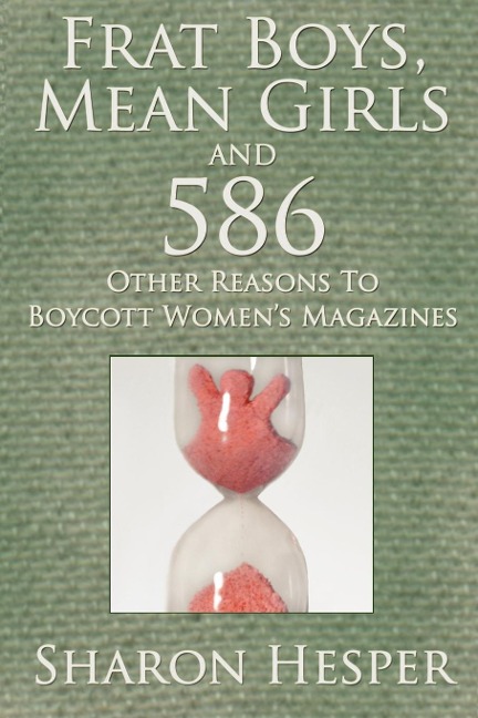 Frat Boys, Mean Girls and 586 Other Reasons To Boycott Womens Magazines
