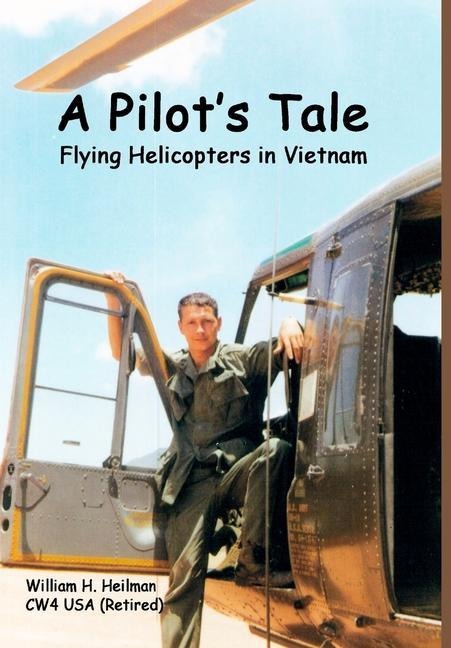 A Pilots Tale - Flying Helicopters In Vietnam