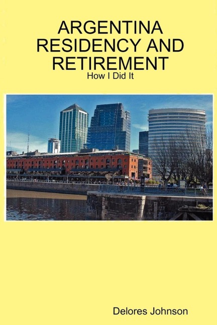 ARGENTINA RESIDENCY AND RETIREMENT: How I Did It