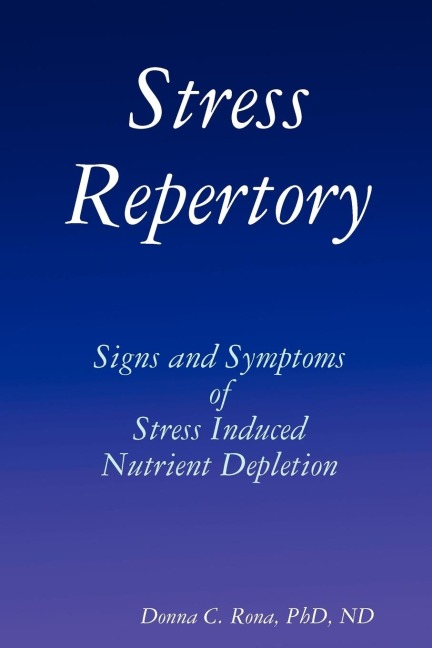 Stress Repertory: Signs and Symptoms of Stress Induced Nutrient Depletion