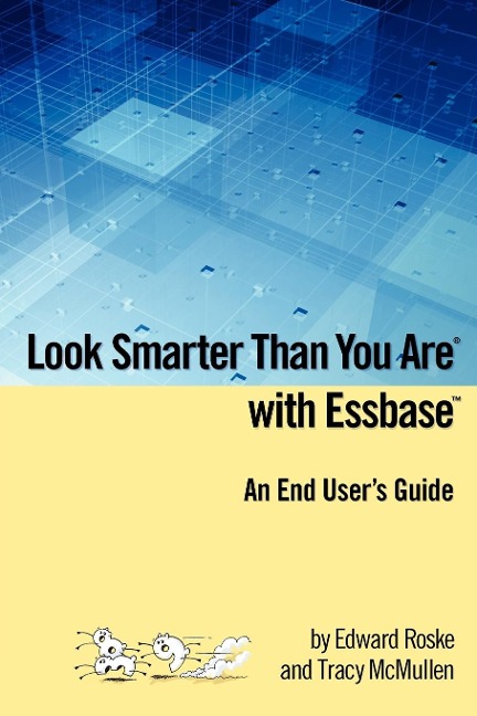 Look Smarter Than You Are with Essbase - An End Users Guide