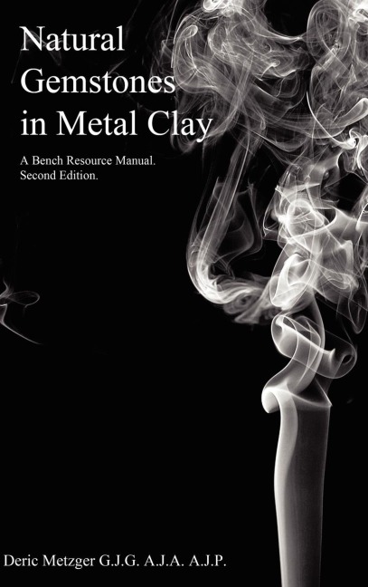 Natural Gemstones in Metal Clay. A Bench Resource Manual.