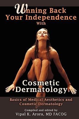 Winning Back Your Independence with Cosmetic Dermatology - Basics of Medical Aesthetics and Cosmetic Dermatology
