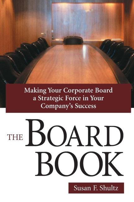 The Board Book: Making Your Corporate Board a Strategic Force in Your Companys Success