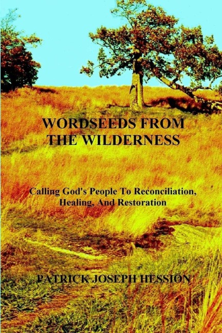 WORDSEEDS FROM THE WILDERNESS - Calling Gods People To Reconciliation, Healing, And Restoration