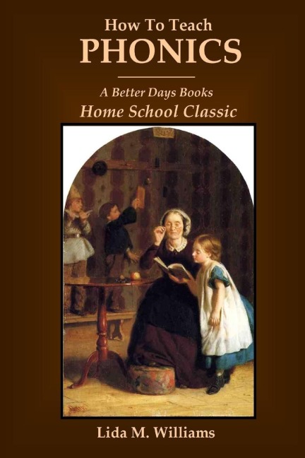 How To Teach Phonics: A Better Days Books Home School Classic