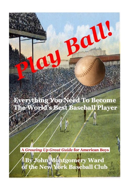 Play Ball!: Everything You Need To Become The Worlds Best Baseball Player
