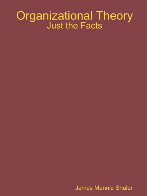 Organizational Theory: Just the Facts
