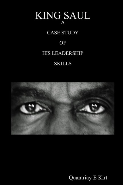 KING SAUL: A CASE STUDY OF HIS LEADERSHIP SKILLS