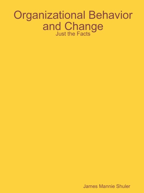 Organizational Behavior and Change: Just the Facts