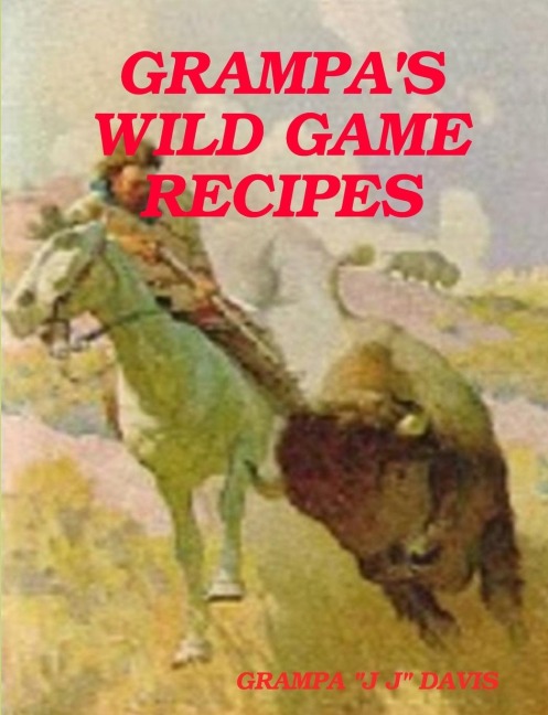 Grampas Wild Game Recipes