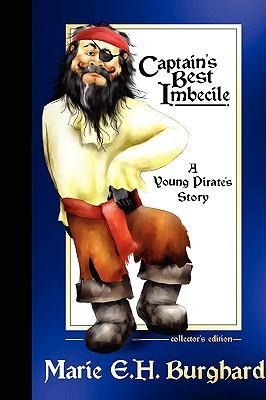 Captains Best Imbecile: A Young Pirates Story: Collectors Edition