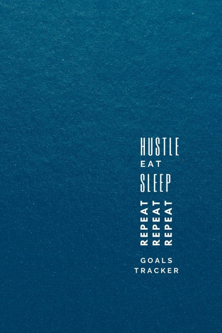 Hustle, Eat, Sleep, Repeat: Progress Tracker, Journal, Notebook to Get Things Done