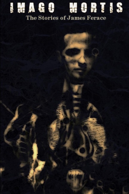 Imago Mortis: The Stories of James Ferace