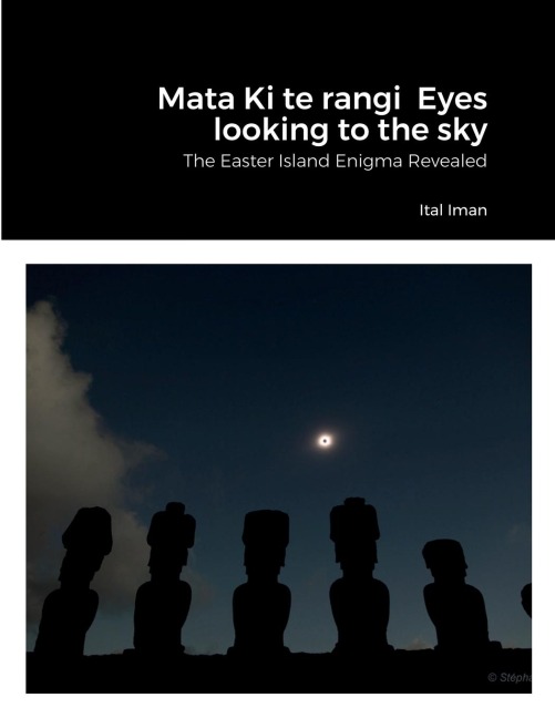 Mata Ki te rangi  Eyes looking to the sky: The Easter Island Enigma Revealed