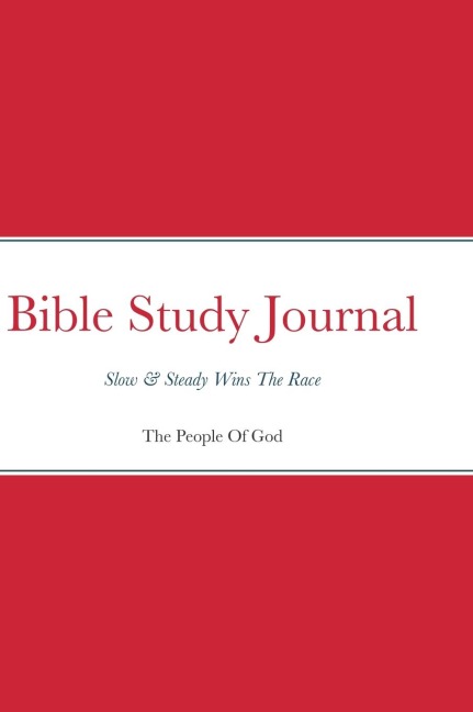 Bible Study Journal: Slow & Steady Wins The Race