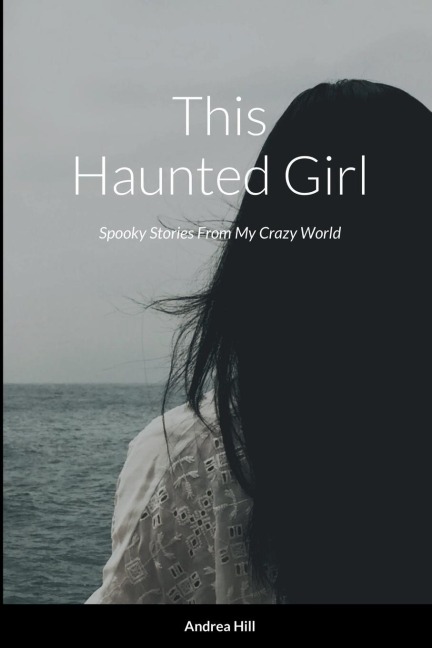 This Haunted Girl: Spooky Stories From My Crazy World