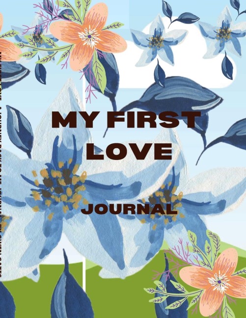 MY FIRST LOVE; A JOURNEY BACK TO ME: JOURNAL