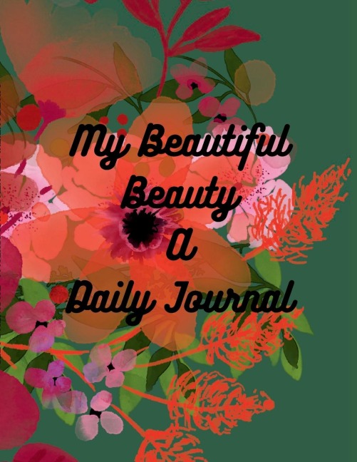 MY BEAUTIFUL BEAUTY: A DAILY JOURNAL