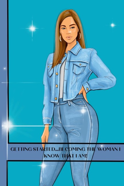 Getting started...becoming the woman I know that I am!: Self confidence