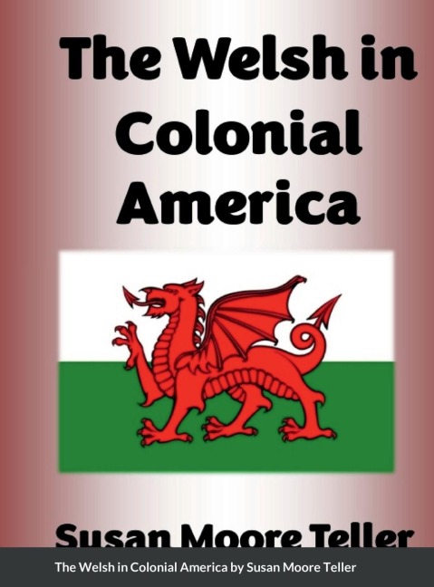 The Welsh in Colonial America: And Revolutionary Patriots Pvt.s Alexander Maddux, Mathew Maddox, John Harrison Burnette, Capt.s James Ennis and John Cox.