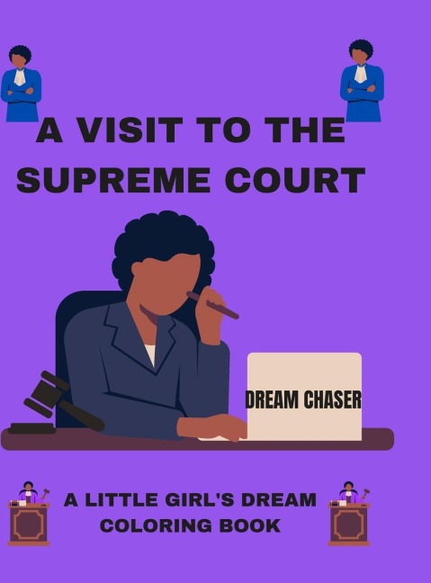 A VISIT TO THE SUPREME COURT: A LITTLE GIRL'S DREAM: COLORING BOOK