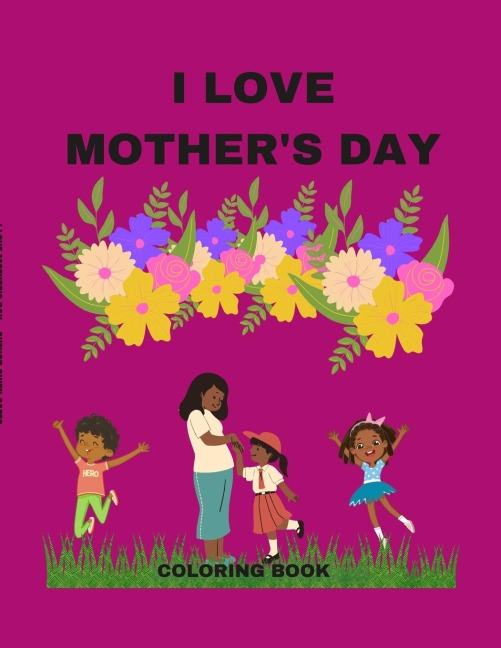 I LOVE MOTHERS DAY: A COLORING BOOK
