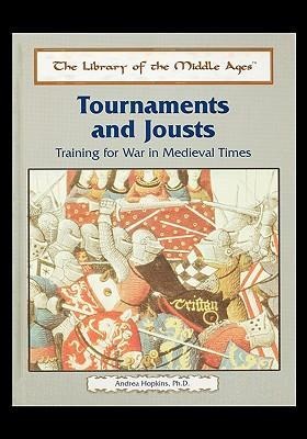 Tournaments and Jousts: Training for War in Medieval Times