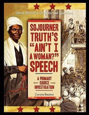 Sojourner Truths Aint I a Woman? Speech: A Primary Source Investigation
