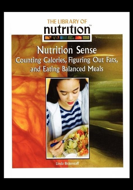 Nutrition Sense: Counting Calories, Figuring Out Fats, and Eating Balanced Meals