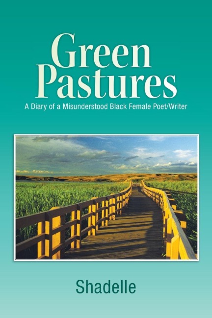 Green Pastures: A Diary of a Misunderstood Black Female Poet/Writer