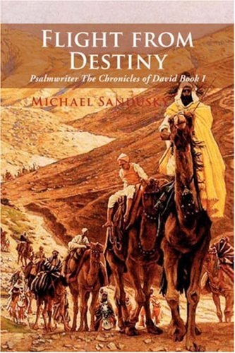 Flight from Destiny Psalmwriter the Chronicles of David Book I