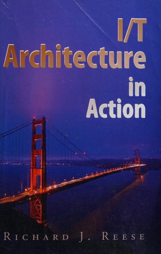 I/T Architecture in Action Bridging Business and I/T Strategies