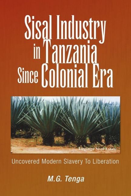 Sisal Industry in Tanzania Since Colonial Era: Uncovered Modern Slavery to Liberation