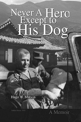 Never a Hero Except to His Dog A Memoir
