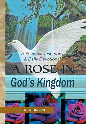 A Rose in God's Kingdom A Personal Testimony & Daily Devotional