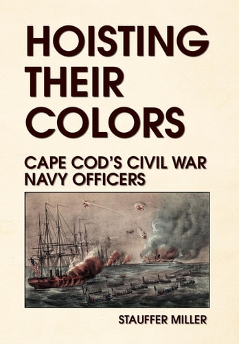 Hoisting Their Colors Cape Cod's Civil War Navy Officers
