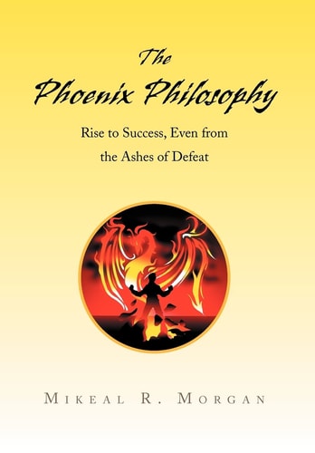 The Phoenix Philosophy Rise to Success, Even from the Ashes of Defeat